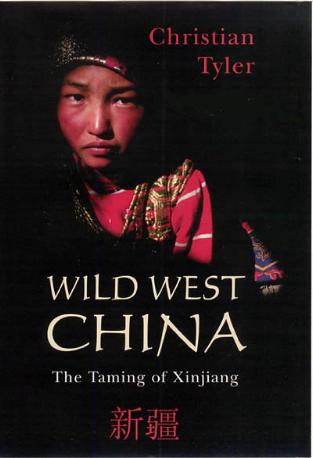 Wild West China Christian Tyler's Wild West China: Taming of Xinjiang