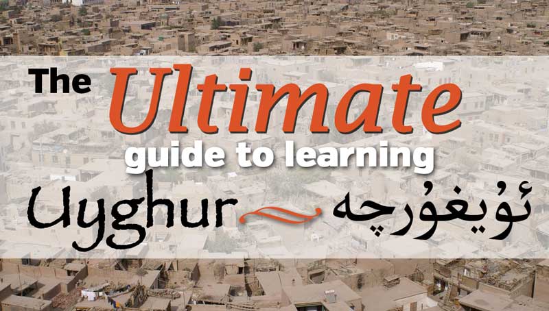 The Ultimate Guide to learning the Uyghur Language